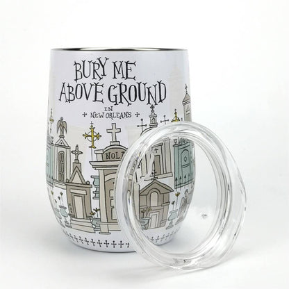 Bury Me Above Ground in New Orleans Wine Tumbler