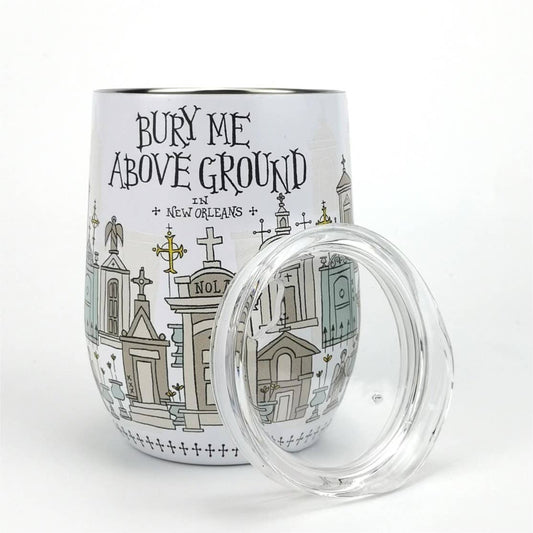 Bury Me Above Ground in New Orleans Wine Tumbler