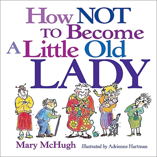 How NOT TO Become A Little Old LADY