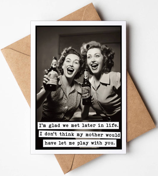 Glad We Met Later in Life Friendship Card